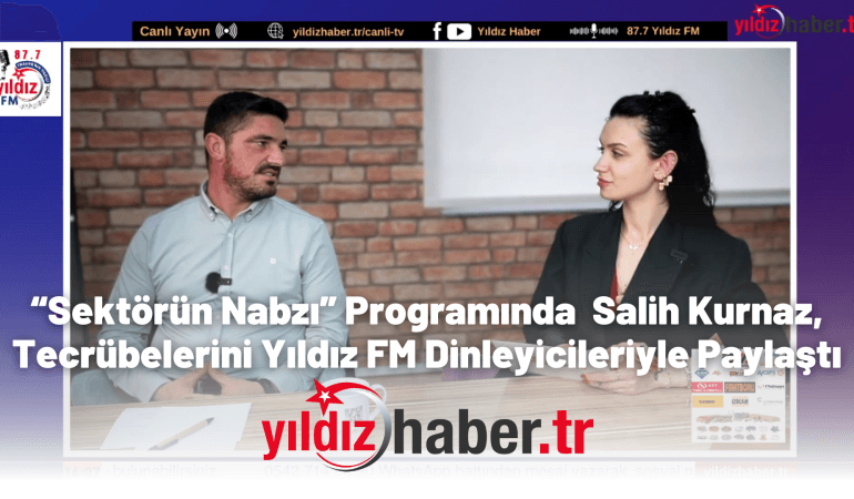 “Sektörün Nabzı” Programında İnşaat Sektörünün Nabzı Tutuldu: Salih Kurnaz, Tecrübelerini Yıldız FM Dinleyicileriyle Paylaştı