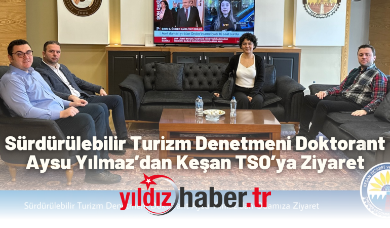 Sürdürülebilir Turizm Denetmeni Doktorant Aysu Yılmaz’dan Keşan TSO’ya Ziyaret