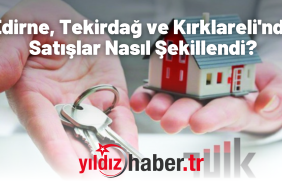 TÜİK Mart 2025 Konut Satış Verileri Açıklandı Edirne, Tekirdağ ve Kırklareli'nde Satışlar Nasıl Şekillendi