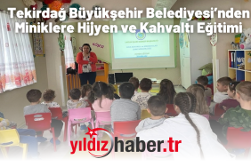 Tekirdağ Büyükşehir Belediyesi’nden Miniklere Hijyen ve Kahvaltı Eğitimi