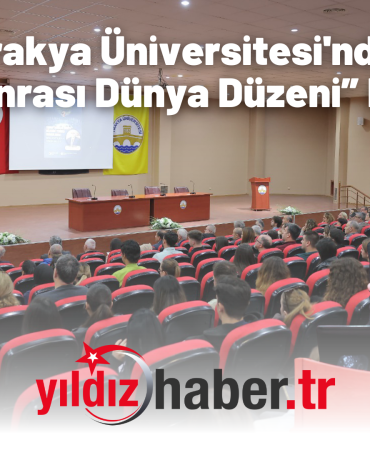 Trakya Üniversitesi'nde “Trump Sonrası Dünya Düzeni” Konferansı