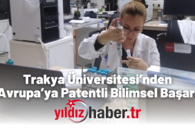 Trakya Üniversitesi’nden Avrupa’ya Patentli Bilimsel Başarı