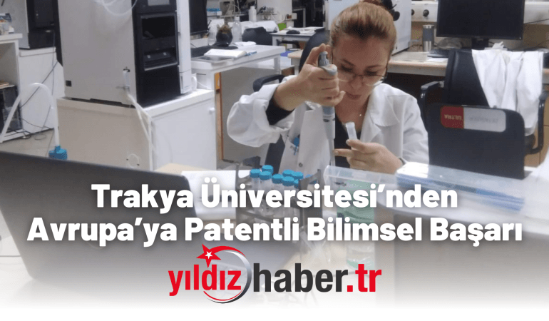 Trakya Üniversitesi’nden Avrupa’ya Patentli Bilimsel Başarı