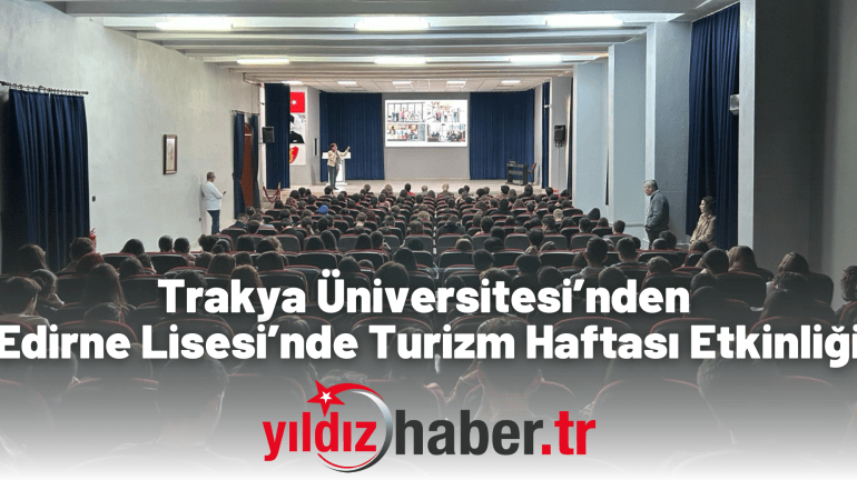 Trakya Üniversitesi’nden Edirne Lisesi’nde Turizm Haftası Etkinliği