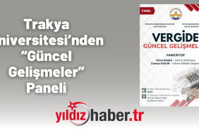 Trakya Üniversitesi’nden “Güncel Gelişmeler” Paneli