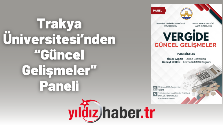 Trakya Üniversitesi’nden “Güncel Gelişmeler” Paneli