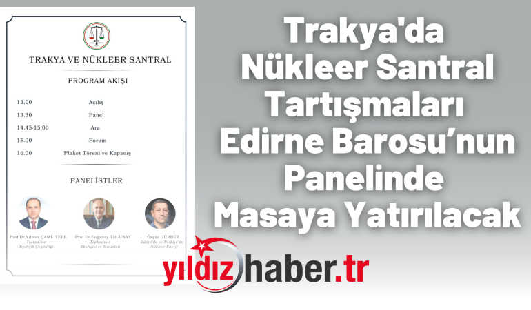 Trakya’da Nükleer Santral Tartışmaları Edirne Barosu’nun Panelinde Masaya Yatırılacak