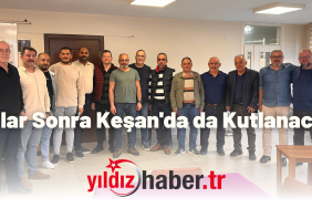 Yıllar Sonra Keşan'da da Kutlanacak