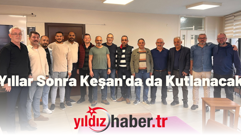 Yıllar Sonra Keşan’da da Kutlanacak