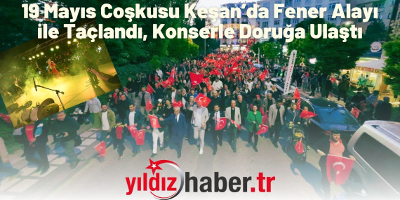 19 Mayıs Coşkusu Keşan’da Fener Alayı ile Taçlandı, Konserle Doruğa Ulaştı