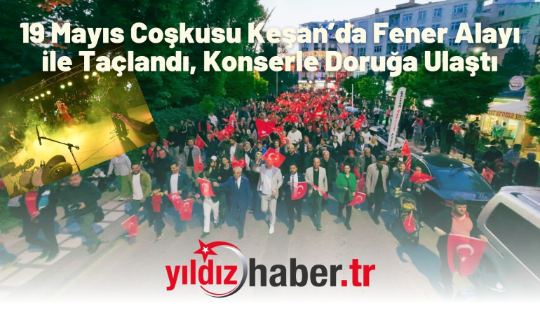 19 Mayıs Coşkusu Keşan’da Fener Alayı ile Taçlandı, Konserle Doruğa Ulaştı