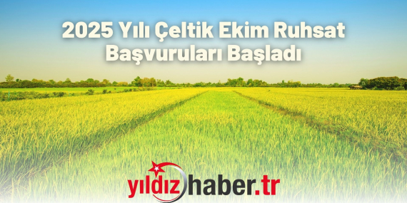 2025 Yılı Çeltik Ekim Ruhsat Başvuruları Başladı