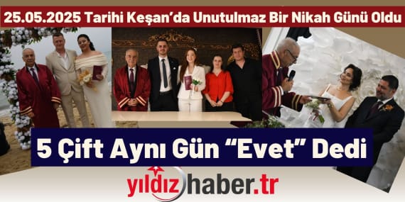 25.05.2025 Tarihi Keşan’da Unutulmaz Bir Nikah Günü Oldu: 5 Çift Aynı Gün “Evet” Dedi