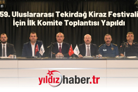 59. Uluslararası Tekirdağ Kiraz Festivali İçin İlk Komite Toplantısı Yapıldı