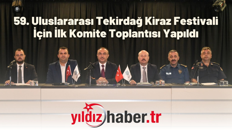 59. Uluslararası Tekirdağ Kiraz Festivali İçin İlk Komite Toplantısı Yapıldı