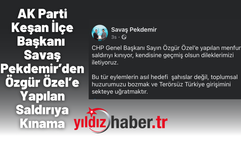 AK Parti Keşan İlçe Başkanı Savaş Pekdemir’den Özgür Özel’e Yapılan Saldırıya Kınama