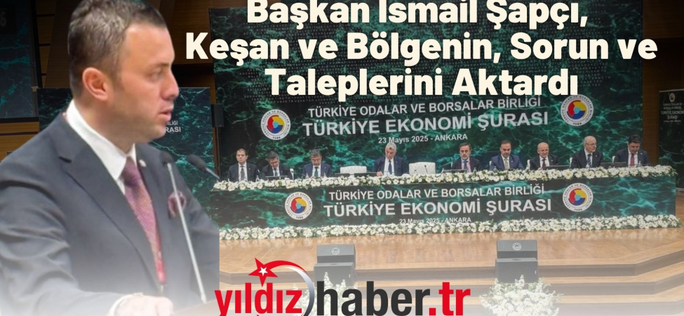 Başkan İsmail Şapçı, Keşan ve Bölgenin, Sorun ve Taleplerini Aktardı
