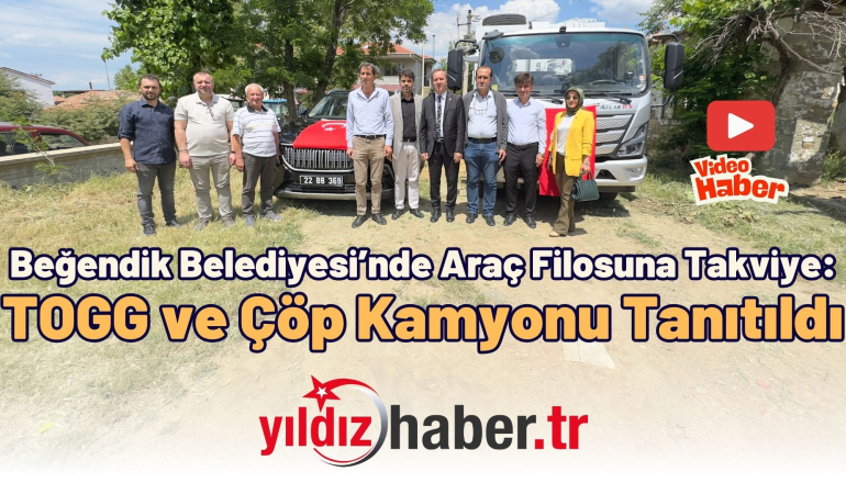 Beğendik Belediyesi’nde Araç Filosuna Takviye TOGG ve Çöp Kamyonu Tanıtıldı