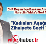 CHP Keşan İlçe Başkanı Anıl Çakır’dan Nurettin Yıldız’a Sert Tepki “Kadınları Aşağılayan Zihniyete Geçit Yok!”