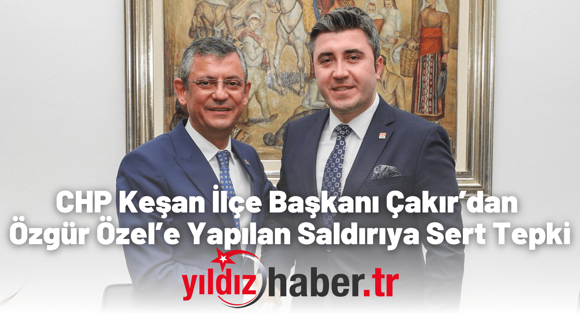 CHP Keşan İlçe Başkanı Çakır’dan Özgür Özel’e Yapılan Saldırıya Sert Tepki
