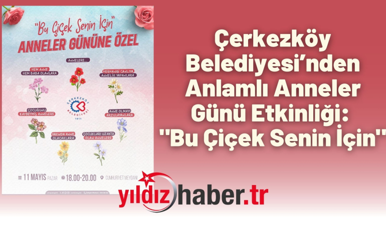 Çerkezköy Belediyesi’nden Anlamlı Anneler Günü Etkinliği: “Bu Çiçek Senin İçin”