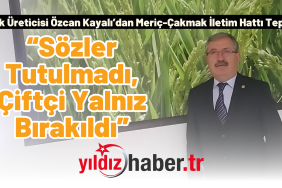 Çiftçi Özcan Kayalı’dan Meriç-Çakmak İletim Hattı Tepkisi