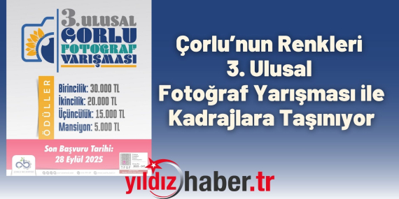 Çorlu’nun Renkleri 3. Ulusal Fotoğraf Yarışması ile Kadrajlara Taşınıyor