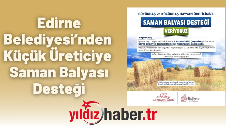 Edirne Belediyesi’nden Küçük Üreticiye Saman Balyası Desteği
