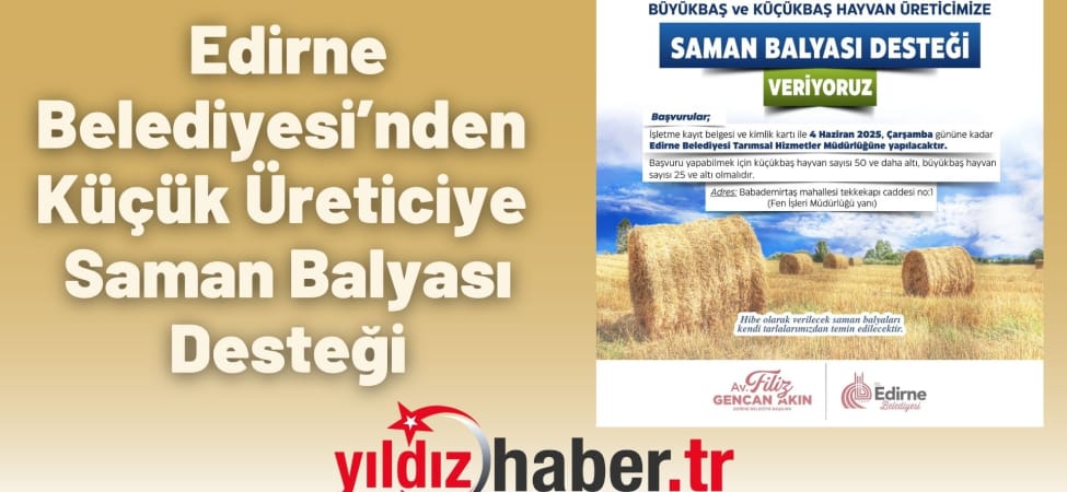 Edirne Belediyesi’nden Küçük Üreticiye Saman Balyası Desteği