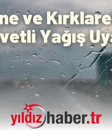 Edirne ve Kırklareli İçin Kuvvetli Yağış Uyarısı!