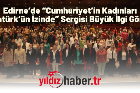 Edirne’de “Cumhuriyet’in Kadınları Atatürk’ün İzinde” Sergisi Büyük İlgi Gördü
