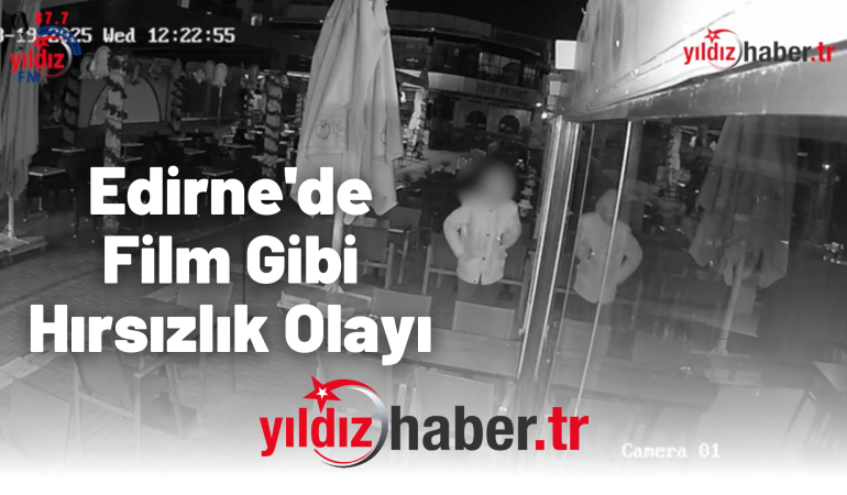 Edirne'de Film Gibi Hırsızlık Olayı