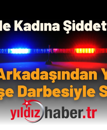Edirne’de Kadına Şiddet İddiası Erkek Arkadaşından Yumruk ve Şişe Darbesiyle Saldırı