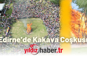 Edirne’de Kakava Coşkusu