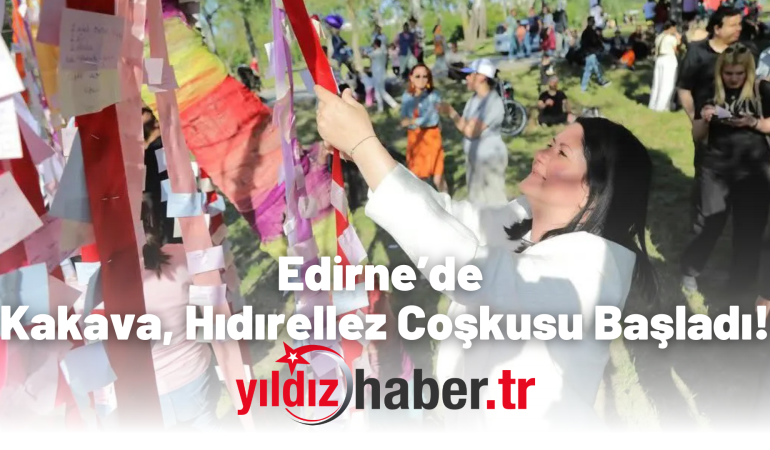 Edirne’de Kakava – Hıdırellez Coşkusu Başladı!
