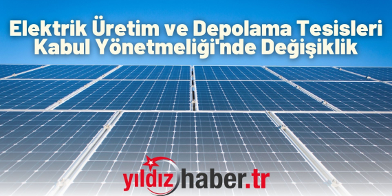 Elektrik Üretim ve Depolama Tesisleri Kabul Yönetmeliği'nde Değişiklik