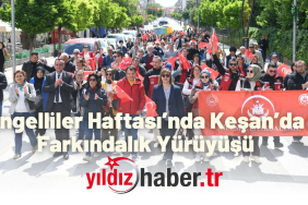 Engelliler Haftası’nda Keşan’da Farkındalık Yürüyüşü