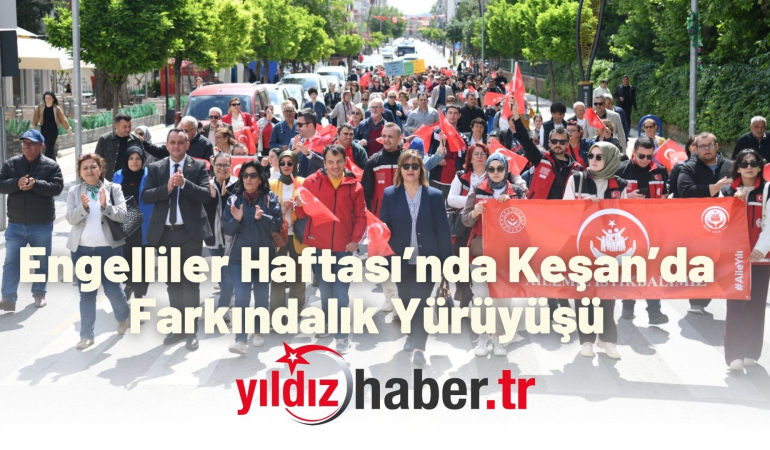 Engelliler Haftası’nda Keşan’da Farkındalık Yürüyüşü