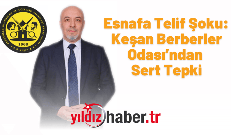 Esnafa Telif Şoku: Keşan Berberler Odası’ndan Sert Tepki