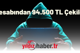 Hesabından 94.500 TL Çekildi