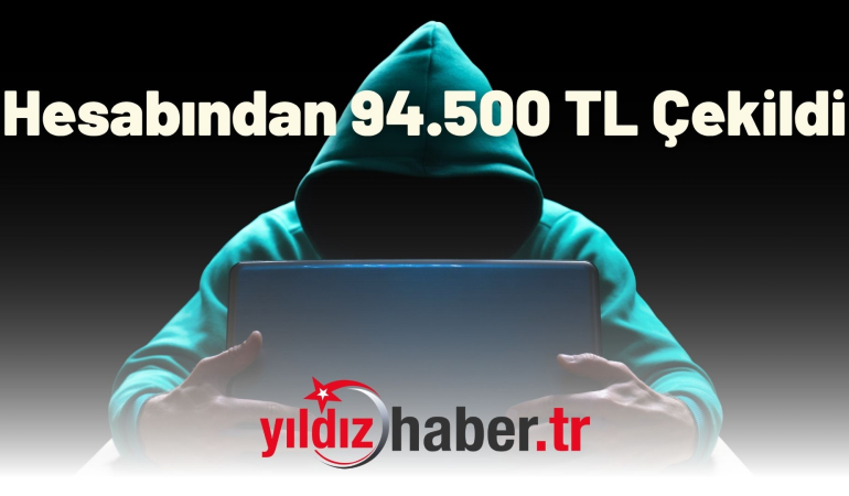 Hesabından 94.500 TL Çekildi