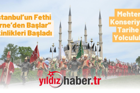 “İstanbul’un Fethi Edirne’den Başlar” Etkinlikleri Başladı Mehter Konseriyle Tarihe Yolculuk