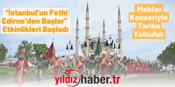 “İstanbul’un Fethi Edirne’den Başlar” Etkinlikleri Başladı: Mehter Konseriyle Tarihe Yolculuk