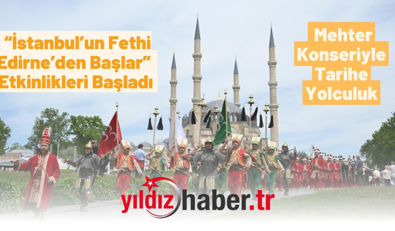 “İstanbul’un Fethi Edirne’den Başlar” Etkinlikleri Başladı: Mehter Konseriyle Tarihe Yolculuk