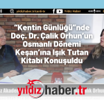 “Kentin Günlüğü”nde Doç. Dr. Çalik Orhun’un Osmanlı Dönemi Keşan’ına Işık Tutan Kitabı Konuşuldu