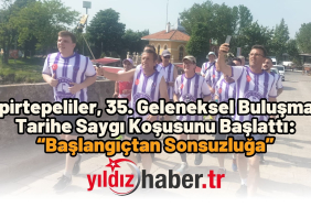 Kepirtepeliler, 35. Geleneksel Buluşmada Tarihe Saygı Koşusunu Başlattı “Başlangıçtan Sonsuzluğa”