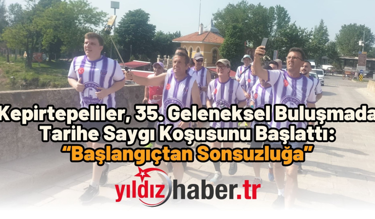 Kepirtepeliler, 35. Geleneksel Buluşmada Tarihe Saygı Koşusunu Başlattı: “Başlangıçtan Sonsuzluğa”
