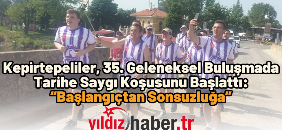 Kepirtepeliler, 35. Geleneksel Buluşmada Tarihe Saygı Koşusunu Başlattı “Başlangıçtan Sonsuzluğa”