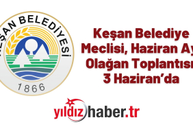 Keşan Belediye Meclisi, Haziran Ayı Olağan Toplantısı 3 Haziran'da