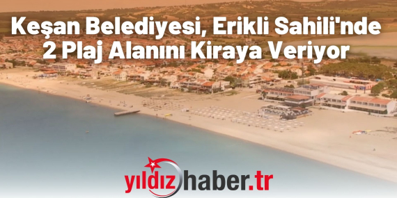 Keşan Belediyesi, Erikli Sahili'nde 2 Plaj Alanını Kiraya Veriyor